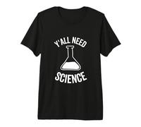 Y'all Need Science Chimie Biologie Physique Professeur Étudiant T-Shirt Haut de Gamme