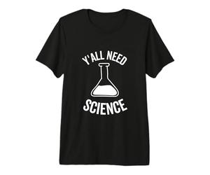 Y'all Need Science Chimie Biologie Physique Professeur Étudiant T-Shirt Haut de Gamme