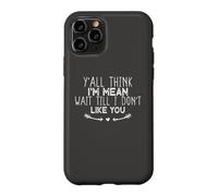 Y'all Think I'm Mean Wait Till I Don't Like You Coque pour iPhone 11 Pro