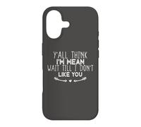 Y'all Think I'm Mean Wait Till I Don't Like You Coque pour iPhone 17