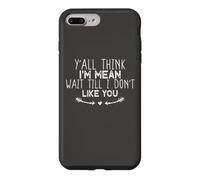 Y'all Think I'm Mean Wait Till I Don't Like You Coque pour iPhone 7 Plus/8 Plus
