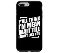 Y'all Think I'm Mean Wait Till I Don't Like You Coque pour iPhone 7 Plus/8 Plus