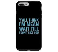 Y'all Think I'm Mean Wait Till I Don't Like You Coque pour iPhone 7 Plus/8 Plus