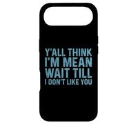 Y'all Think I'm Mean Wait Till I Don't Like You Coque pour iPhone Air