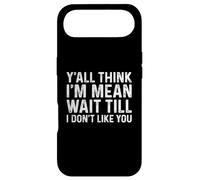 Y'all Think I'm Mean Wait Till I Don't Like You Coque pour iPhone Air