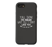 Y'all Think I'm Mean Wait Till I Don't Like You Coque pour iPhone SE (2020) / 7/8