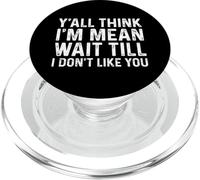 Y'all Think I'm Mean Wait Till I Don't Like You PopSockets PopGrip pour MagSafe