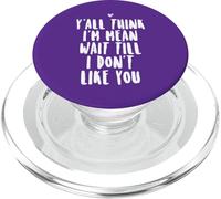 Y'all Think I'm Mean Wait Till I Don't Like You PopSockets PopGrip pour MagSafe