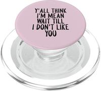 Y'all Think I'm Mean Wait Till I Don't Like You PopSockets PopGrip pour MagSafe
