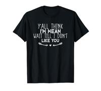 Y'all Think I'm Mean Wait Till I Don't Like You T-Shirt Graphique avec Valeur