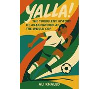 Yalla! The Turbulent History of Arab Nations at the World Cup