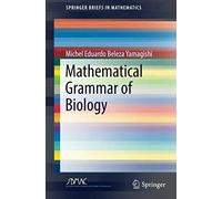 Yamagishi, M: Mathematical Grammar Of Biology