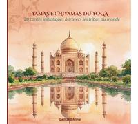 YAMAS ET NIYAMAS DU YOGA: 20 contes initiatiques à travers les tribus du monde