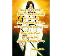 YAMATO TAKERU: SOUL'S AWAKENINGThe Kusanagi Sword, An Oath of Tears, and a Journey to Embrace Love