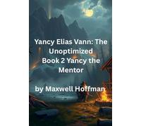 Yancy Elias Vann: The Unoptimized Book 2 Yancy the Mentor