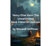 Yancy Elias Vann: The Unoptimized Book 3 Men of Contrast