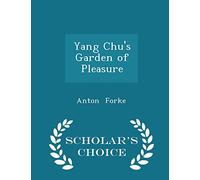Yang Chu's Garden of Pleasure - Scholar's Choice Edition