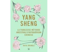 Yang Sheng - La Fabuleuse Méthode Ancestrale Chinoise D'autoguérison