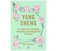 Yang Sheng - La Fabuleuse Méthode Ancestrale Chinoise D'autoguérison