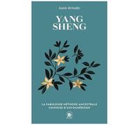 Yang Sheng - La Fabuleuse Méthode Ancestrale Chinoise D'autoguérison