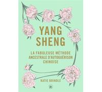 Yang Sheng La fabuleuse méthode ancestrale chinoise d'autoguérison - Katie Brindle - Lotus Et L'elephant - broché - Beau livre