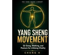 YANG SHENG MOVEMENT: Qi Gong, Walking, and Posture for Lifelong Vitality