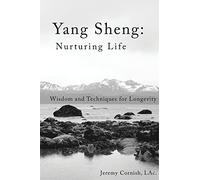 Yang Sheng: Nurturing Life: Wisdom and Techniques for Longevity