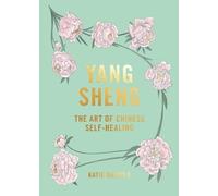 Yang Sheng: The Art of Chinese Self-Healing: Ancient Solutions to Modern Problems