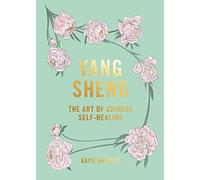 Yang Sheng: The Art of Chinese Self-Healing: Ancient Solutions to Modern Problems