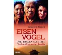 Yangzom Brauen Eisenvogel: Drei Frauen aus Tibet - Die Geschichte meiner (Poche)