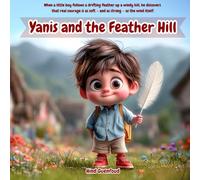 Yanis and the Feather Hill: When a little boy follows a drifting feather up a windy hill, he discovers that real courage is as soft - and as strong - as the wind itself.