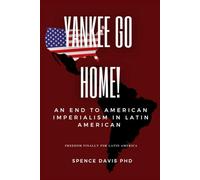 Yankee Go Home!: An End To American Imperialism In Latin America