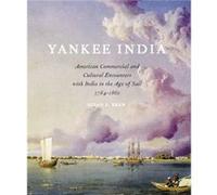 Yankee India American Commercial and Cultural Encounters with India in the Age of Sail 17841860 by Susan S. Bean Peabody Essex Museum, Susan S. Bean (Auteur)