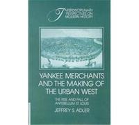 Yankee Merchants and the Making of the Urban West, Interdisciplinary Perspectives on Modern History Jeffrey S. Adler (Auteur)