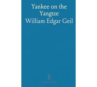 Yankee on the Yangtze: Being a Narrative of a Journey, From Shanghai Through the Central Kingdom to Burma