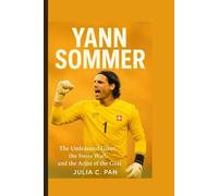 Yann Sommer: The Undersized Giant, the Swiss Wall, and the Artist of the Goal