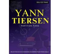 Yann Tiersen Partition Piano: Sélection De 40 Chansons Célèbres Pour Piano Solo