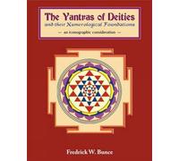 The Yantras of Deities and Their Numerological Foundations Fredrick W. Bunce (Auteur)