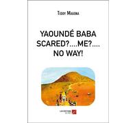 Yaoundé Baba scared ?... me ?... no way !
