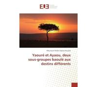 Yaouré et Ayaou, deux sous-groupes baoulé aux destins différents - N'founoum Parfait Sidoine Kouamé - Universitaires Europeennes - broché - Essai
