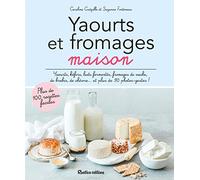 Yaourts Et Fromages Maison - Yaourts, Kéfirs, Laits Fermentés, Fromages De Vache, De Brebis, De Chèvre - Et Plus De 90 Photos-Gestes