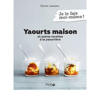 Yaourts Maison et autres Recettes à la Yaourtière – 80 recettes faciles sucrées et salées