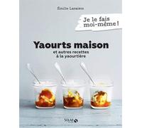 Yaourts Maison et autres Recettes à la Yaourtière - Livre de recettes faciles et gourmandes à réaliser à la yaourtière, 80 recettes sucrées et salées maison à découvrir dans ce livre de cuisine