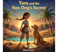 Yara and the Sun’s Dog Secret: A Magical Story of Courage, Kindness, and Friendship, A Heartwarming Bedtime Story for Curious Kids Ages 4-9