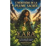 Yara, dernière gardienne de la vie: La Terre peut-elle survivre sans son dernier souffle ?