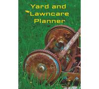 Yard and Lawn-care Planner: Track, Plan, and Perfect Your Yard All Year Long