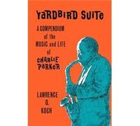 Yardbird Suite a Compendium of the by Koch Lawrence O. Koch (Auteur)