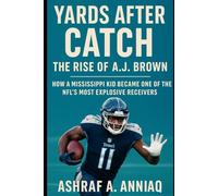 Yards After Catch: The Rise of A.J. Brown: How a Mississippi Kid Became One of the NFL’s Most Explosive Receivers