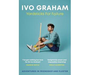 Yardsticks For Failure: Adventures in Friendship and Fluster: the hilarious debut from the Taskmaster Season 15 contestant