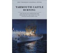 Yarmouth Castle Burning The Deadliest Passenger Ship Disaster off the Coast of the United States Since 1934 - Eric Takakjian - Schiffer - ebook (ePub) - Livre